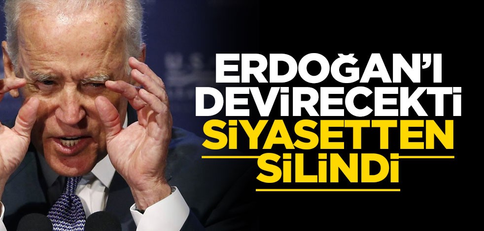 "Erdoğan’ı devireceğim" diyen Biden dünya siyasetinden silindi!