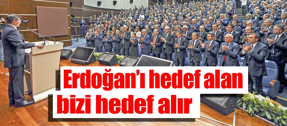 Erdoğan’ı hedef alan bizi hedef alır