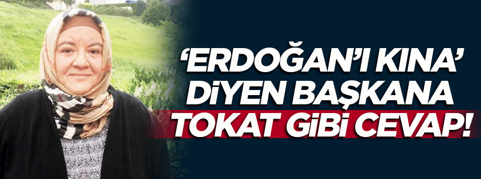 'Erdoğan'ı kına' diyen başkana tokat gibi cevap!