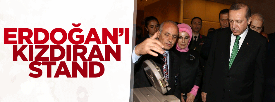 Erdoğan'ı kızdıran stand