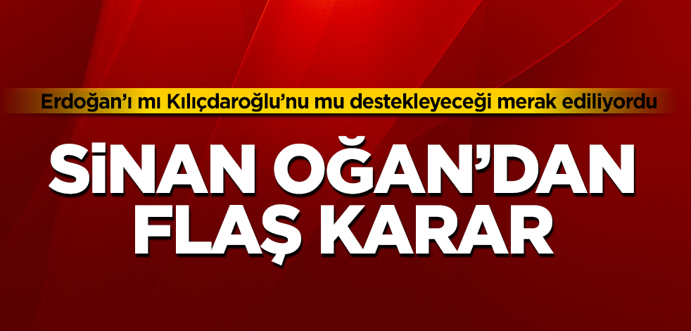 Erdoğan'ı mı Kılıçdaroğlu'nu mu destekleyeceği merak ediliyordu! Sinan Oğan’dan flaş karar