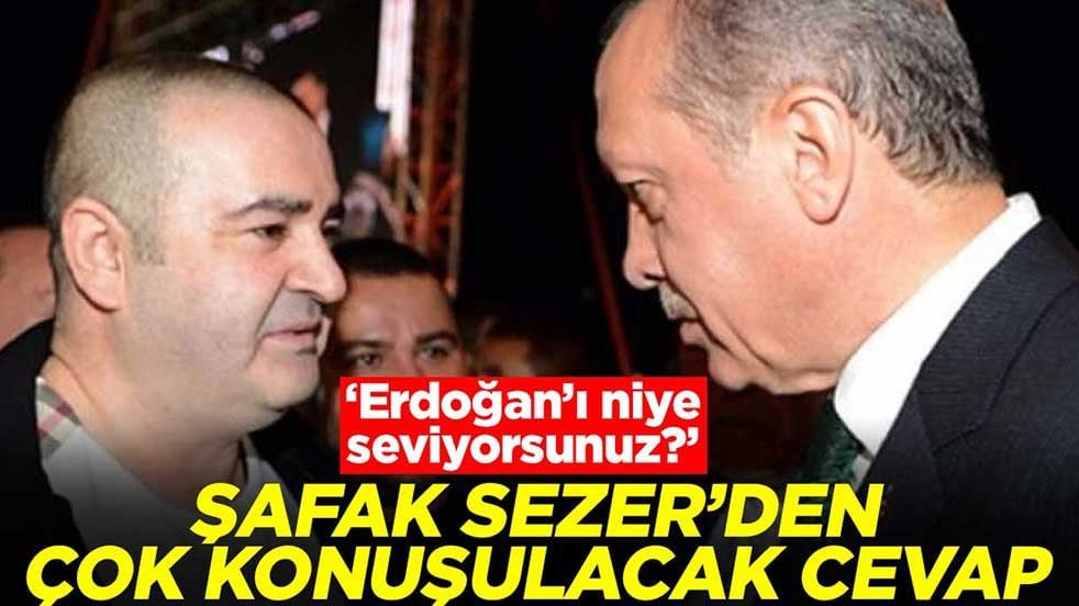 "Erdoğan’ı niye seviyorsunuz?" Şafak Sezer’den çok konuşulacak cevap