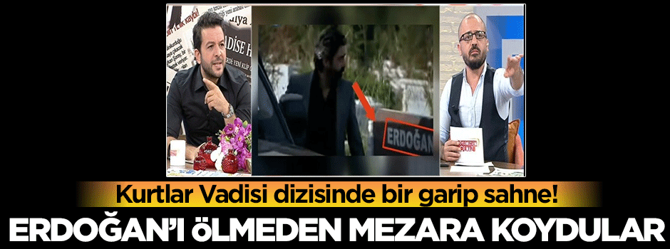 Erdoğan'ı ölmeden mezara koydular