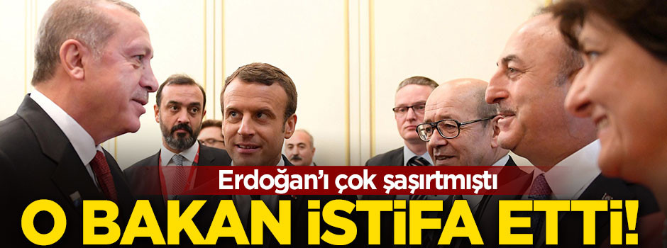 Erdoğan'ı şaşırtan bakan istifa etti!