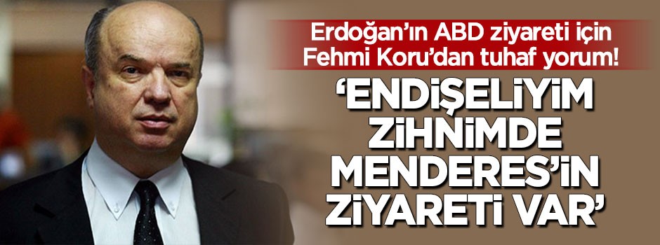 Erdoğan'ın ABD ziyareti için Koru'dan tuhaf yorum: "Zihnimde Menderes'in ziyareti var"
