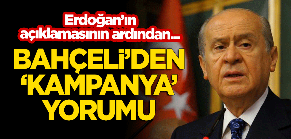 Erdoğan'ın açıklamasının ardından Bahçeli'den 'kampanya' yorumu