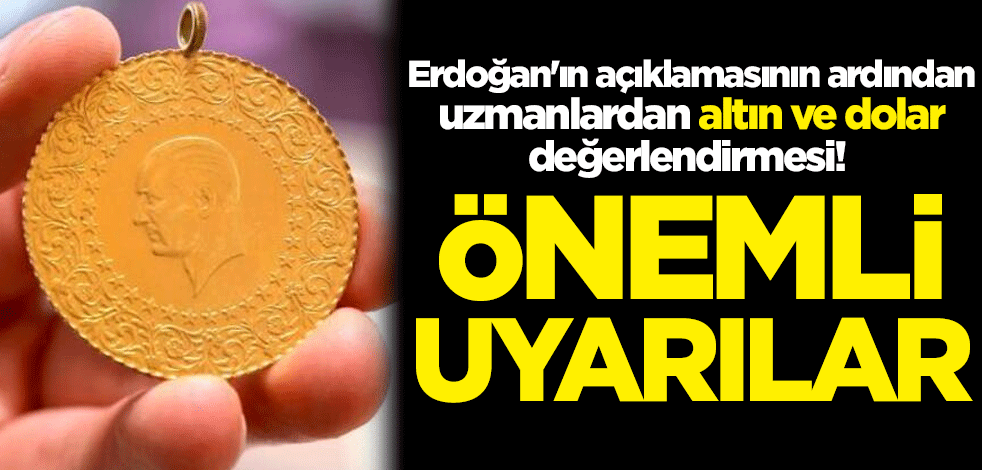 Erdoğan'ın açıklamasının ardından uzmanlardan altın ve dolar değerlendirmesi! Önemli uyarılar