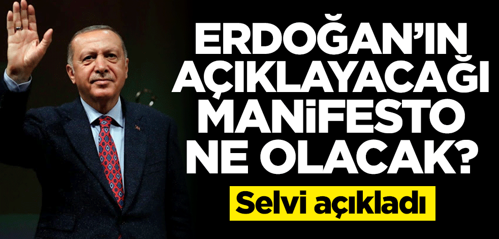Erdoğan’ın açıklayacağı manifesto ne olacak? Selvi açıkladı