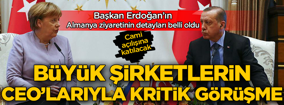 Erdoğan'ın Almanya ziyaretinin detayları belli oldu