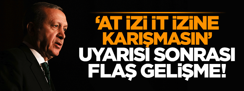 Erdoğan'ın 'At izi it izine karışmasın' uyarısı, hükümet harekete geçti
