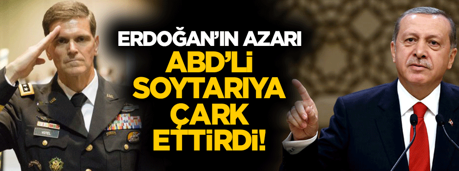 Erdoğan'ın azarı ABD'li komutana çark ettirdi