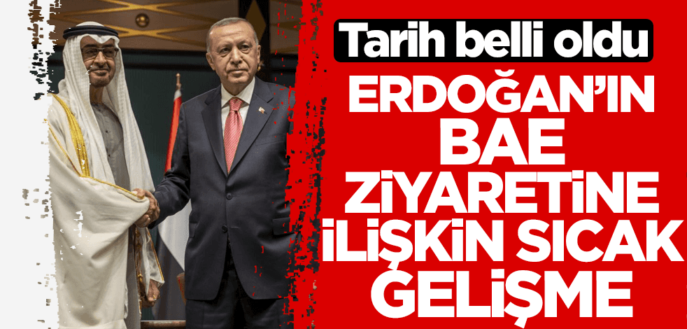 Erdoğan'ın BAE ziyaretine ilişkin sıcak gelişme