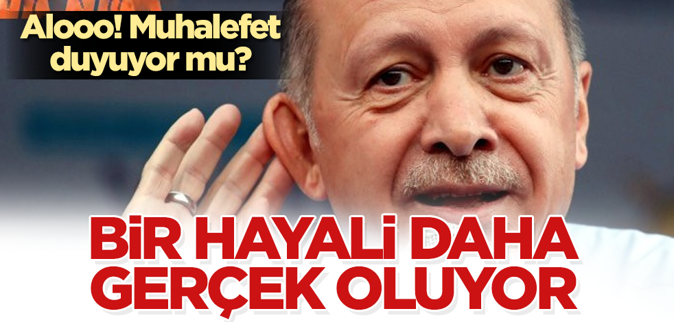 Erdoğan'ın bir hayali daha gerçek oluyor! Muhalefete kapak olsun