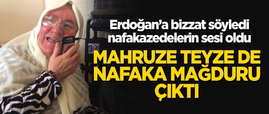 Erdoğan'a bizzat söyledi! Mahruze Teyze de süresiz nafaka mağduru çıktı!