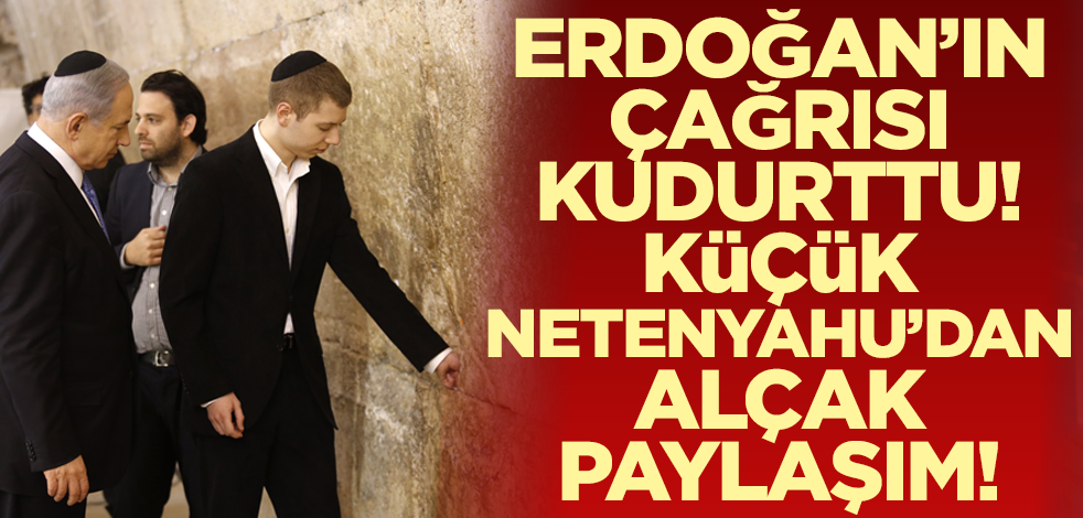 Erdoğan'ın çağrısı kudurttu! Netenyahu'nun oğlundan alçak paylaşım