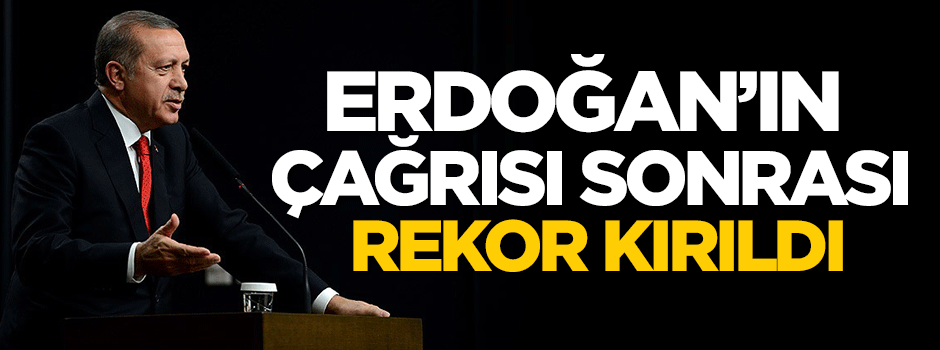 Erdoğan'ın çağrısı sonrası rekor kırıldı