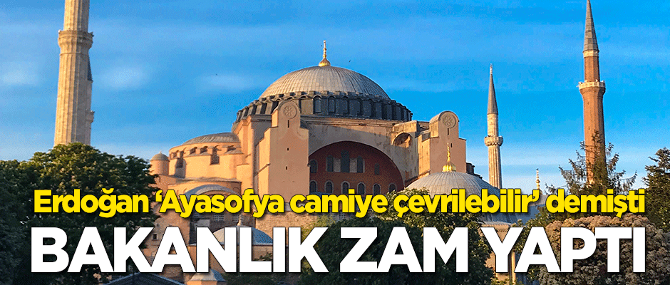 Erdoğan'ın 'Camiye çevrilebilir' dediği Ayasofya'nın giriş ücretine bakanlık zam yaptı!