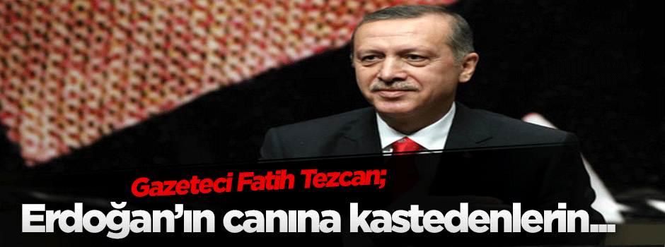 Erdoğan’ın canına kastedenlerin...