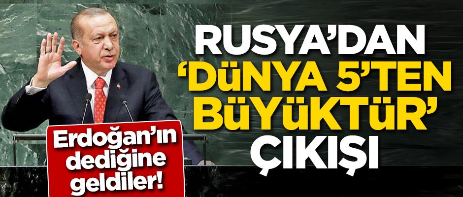 Erdoğan'ın dediğine geldiler! Rusya'dan 'Dünya 5'ten büyüktür' çıkışı
