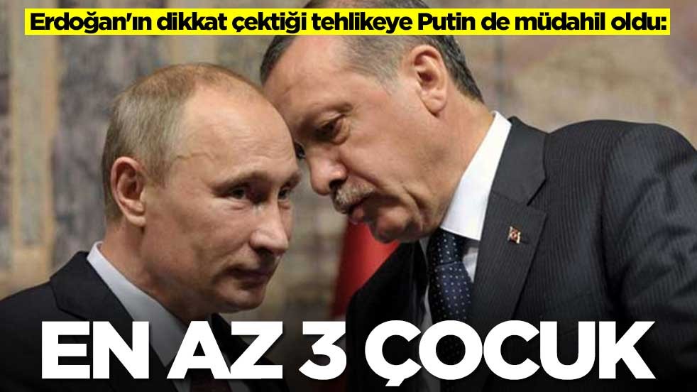 Erdoğan'ın dikkat çektiği tehlikeye Putin de müdahil oldu: En az 3 çocuk