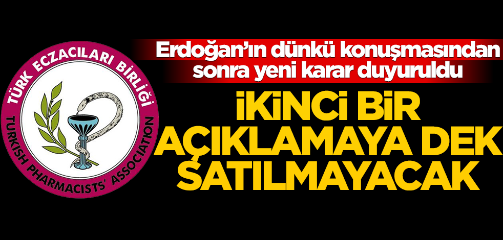 Erdoğan'ın dünkü konuşmasının ardından yeni karar duyuruldu! İkinci açıklamaya kadar satılmayacak