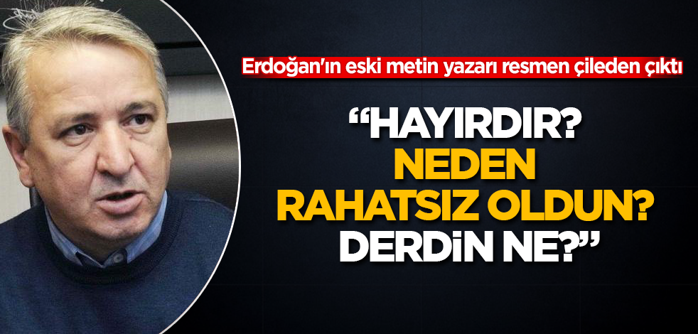 Erdoğan'ın eski metin yazarı resmen çileden çıktı: Hayırdır? Neden rahatsız oldun? Derdin ne?