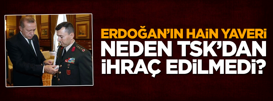 Erdoğan'ın hain yaveri neden ihraç edilmedi?