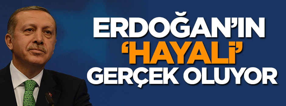 Erdoğan’ın hayalinde sona yaklaşıldı