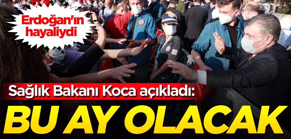 Erdoğan'ın hayaliydi! Sağlık Bakanı Koca açıkladı: Bu ay gerçekleştiriyoruz