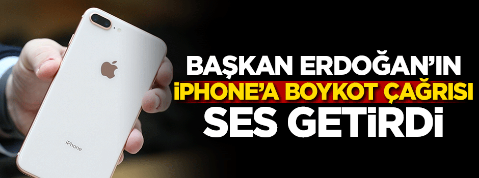 Erdoğan'ın iPhone'a boykot çağrısı ses getirdi!