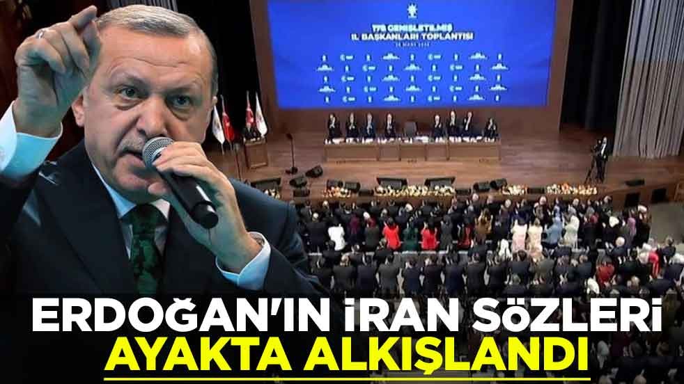 Erdoğan'ın İran sözleri ayakta alkışlandı
