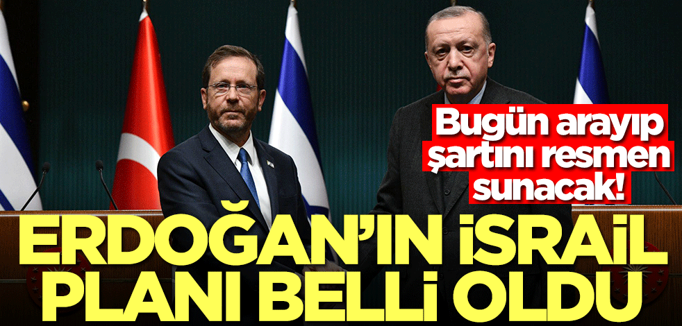 Erdoğan'ın İsrail planı belli oldu! Bugün arayıp şartını sunacak