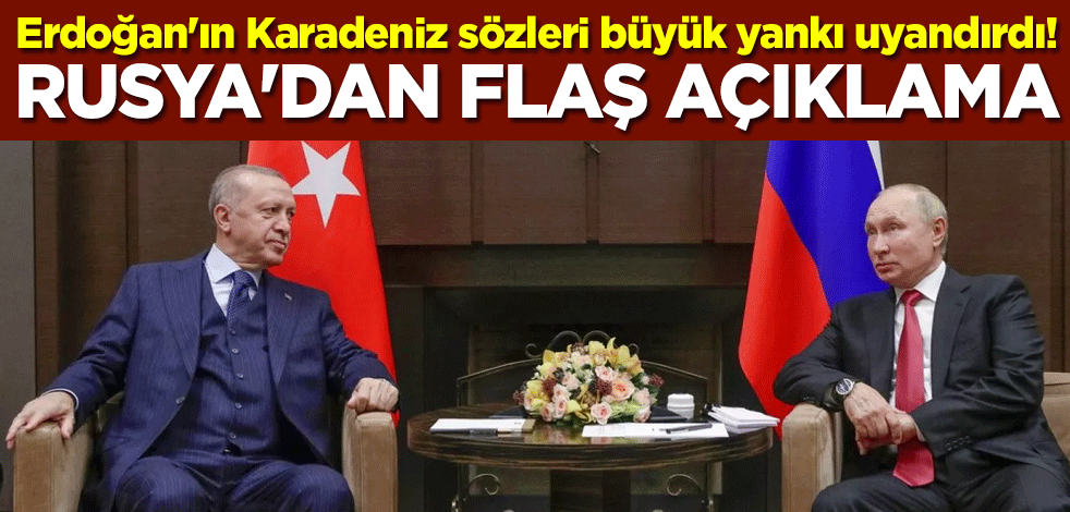 Erdoğan'ın Karadeniz sözleri büyük yankı uyandırdı! Rusya'dan flaş açıklama