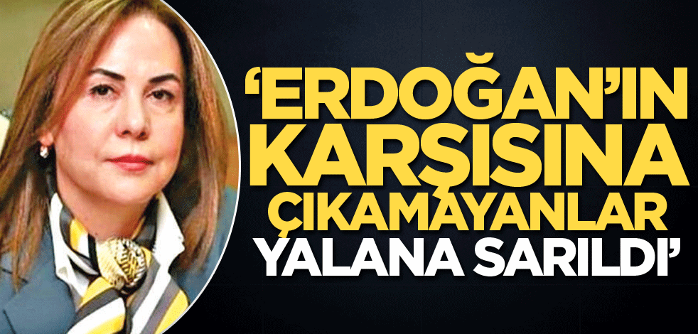 "Erdoğan’ın karşısına çıkamayanlar yalana sarıldı"