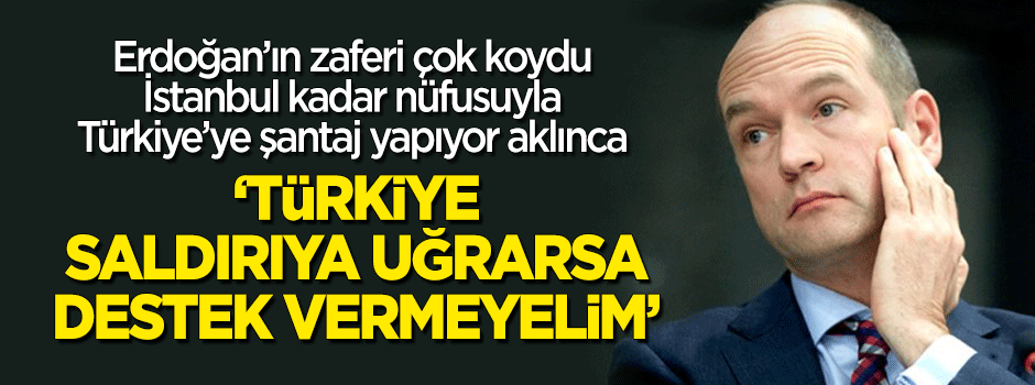 Erdoğan'ın kazanması çok koydu: Türkiye saldırıya uğrarsa destek vermeyelim