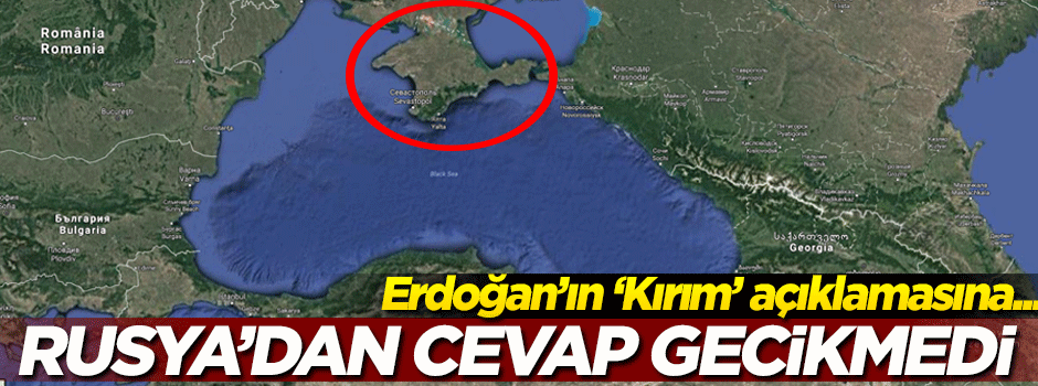 Erdoğan'ın 'Kırım' açıklamasına Rusya'dan flaş cevap