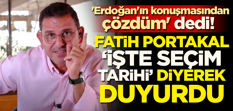 'Erdoğan'ın konuşmasından çözdüm' dedi! Fatih Portakal 'İşte seçim tarihi' diyerek duyurdu