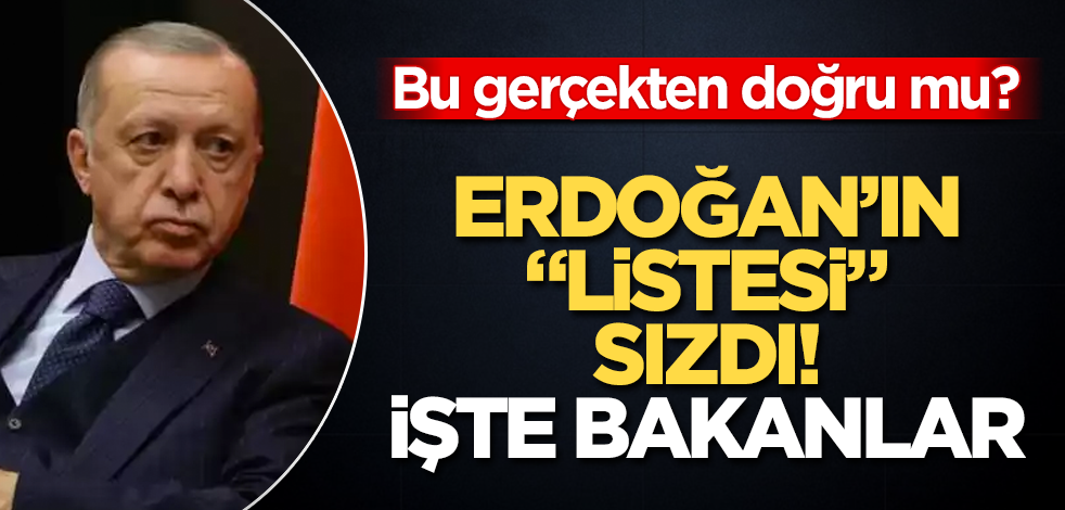 Erdoğan’ın "listesi" sızdı! İşte bakanlar! Bu gerçekten doğru mu?