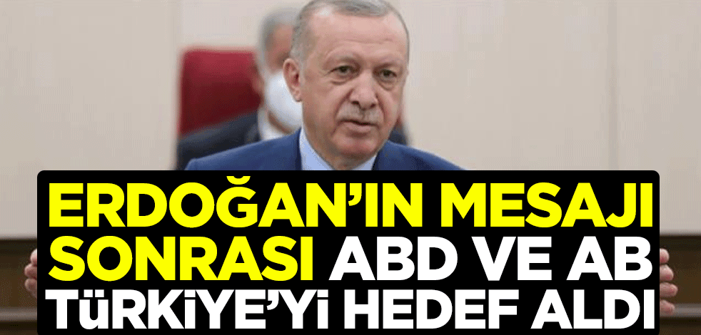 Erdoğan'ın mesajı sonrası ABD ve AB Türkiye'yi hedef aldı