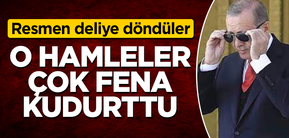 Erdoğan'ın o hamleleri çok fena kudurttu! Resmen deliye döndüler