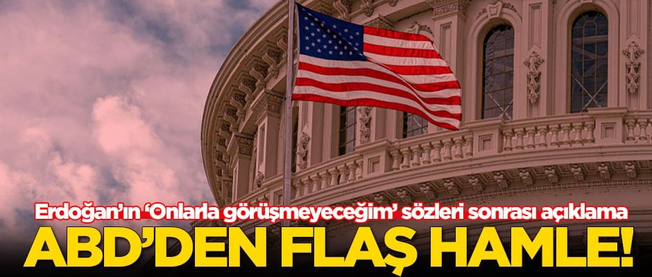 Erdoğan'ın ‘Onlarla görüşmeyeceğim’ sözleri sonrası ABD'den flaş hamle