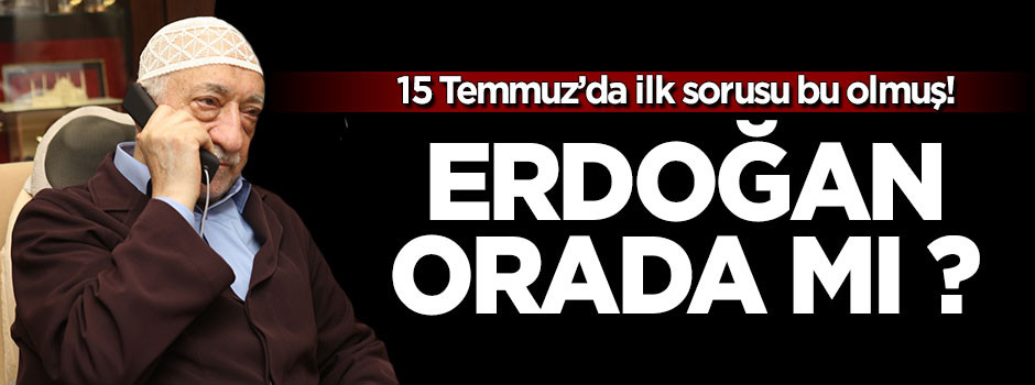 Erdoğan'ın otelde olduğunu teyit için aradı