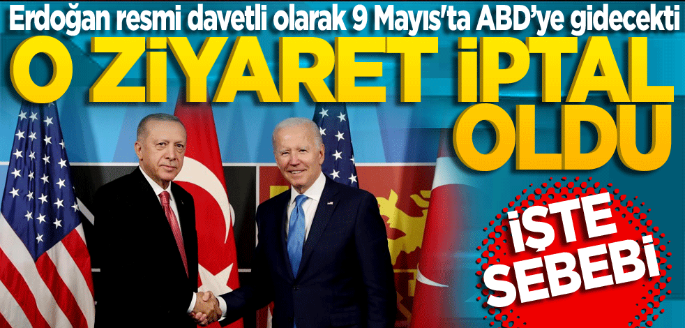 Erdoğan'ın resmi davetli olarak 9 Mayıs'ta Amerika Birleşik Devletleri'ne yapacağı ziyaret iptal edildi! İşte nedeni