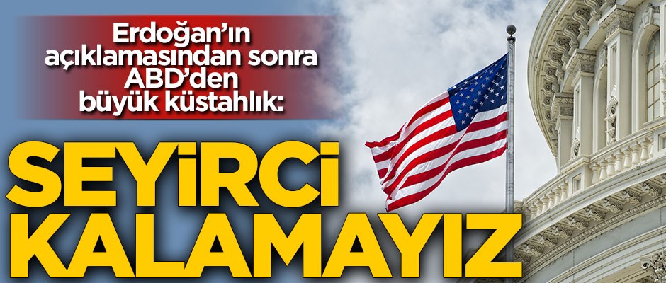 Erdoğan'ın S-400 açıklaması sonrası ABD'den küstahlık: Seyirci kalamayız