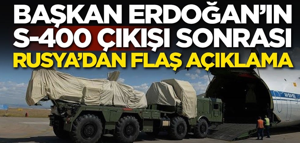 Erdoğan'ın S-400 çıkışı sonrası Rusya'dan kritik açıklama