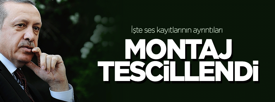 Erdoğan'ın ses kaydının montaj olduğu tescillendi