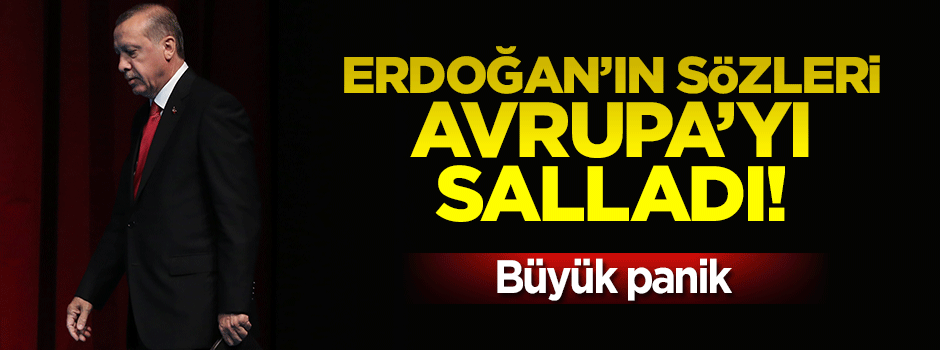 Erdoğan'ın sözleri Avrupa'yı salladı