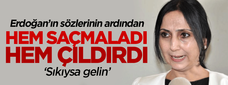 Erdoğan'ın sözleri Figen'i çıldırttı!