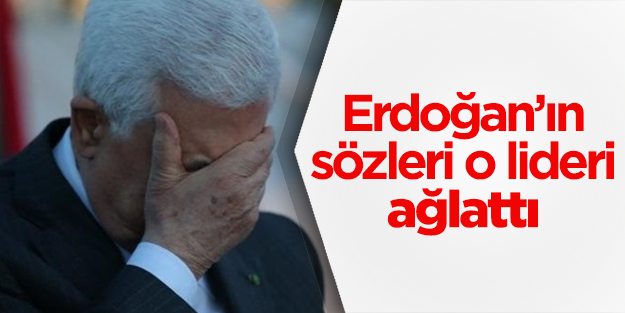 Erdoğan'ın sözleri Filistin Başkanı'nı ağlattı