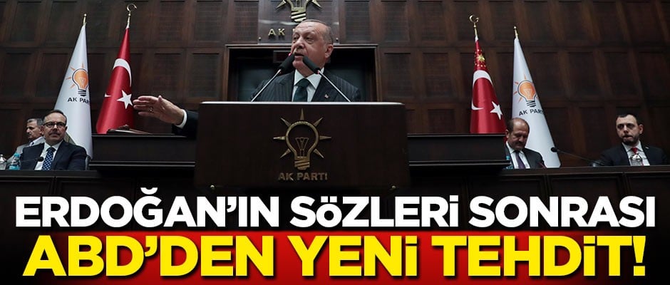 Erdoğan'ın sözleri sonrası ABD'den yeni tehdit!